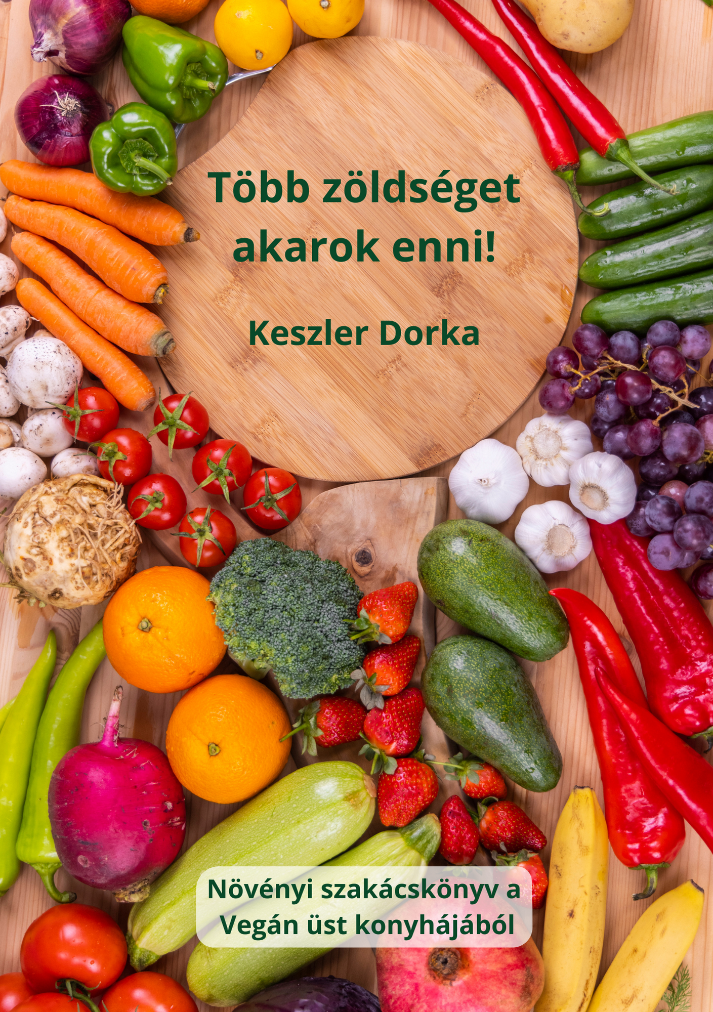 Több zöldséget akarok enni 1. Szakácskönyv (pdf)